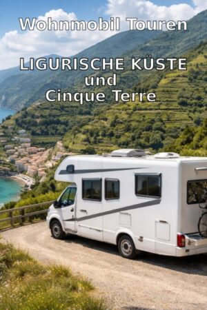 Wohnmobil Touren: Ligurische Küste und Cinque Terre