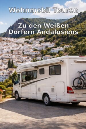 Wohnmobil-Touren: Zu den Weißen Dörfern Andalusiens