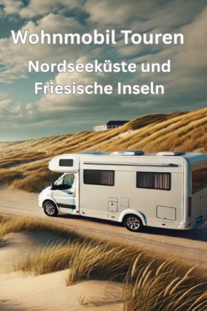 Wohnmobil-Touren: Nordseeküste & Friesische Inseln