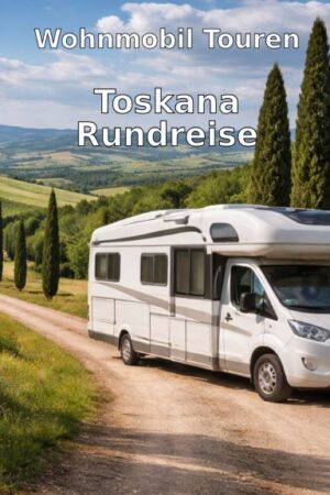 Wohnmobil Touren: Toskana Rundreise mit dem Wohnmobil