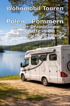 Wohnmobil-Touren: Pommern - Von der Dramburger Seenplatte in die Kaschubische Sc