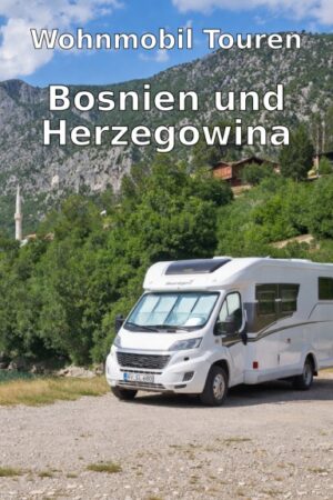 Wohnmobil Touren:  Bosnien und Herzegowina
