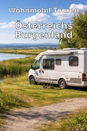 Wohnmobil Touren: Österreichs Burgenland