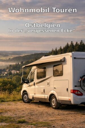 Wohnmobil Touren: Ostbelgien – in der vergessenen Ecke
