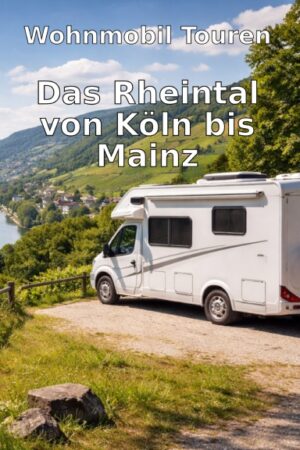 Wohnmobil Touren: Das Rheintal von Köln bis Mainz