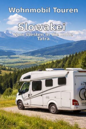Wohnmobil Touren: Slowakei - Vom Westen in die Hohe Tatra.